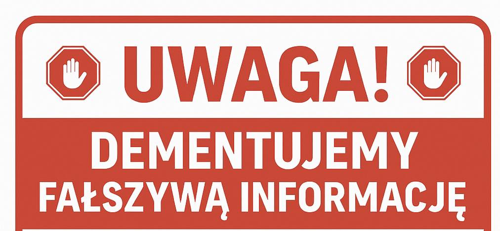Informacja UWAGA dementujemy fałszywą informację